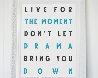 Live For The Moment Don't Let Drama Bring You Down Wall Art, Motivational/ Inspirational Printable Wall Art, Typography Printable Wall Art,
