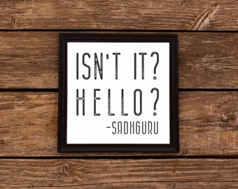 Sadhguru Isn't It? Hello? Isha Inspirational Quote, Yoga Motivational Quote,  Printable Wall Art, Digital Download, Instant Download