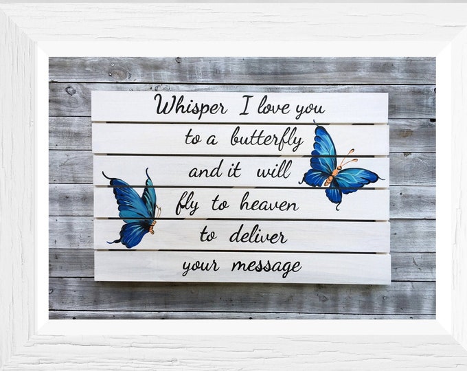 DIGITAL Printable art.  Whisper I Love You to a Butterfly Memorial Wooden sign