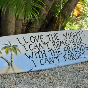 Surfboard pool deck decor. Best friends gift. Outdoor home bar decor. I Love the Nights I can't remember. Beach house porch surfboard decor.
