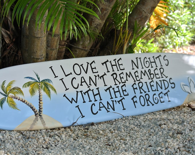 Surfboard pool deck decor. Best friends gift. Outdoor home bar decor. I Love the Nights I can't remember. Beach house porch surfboard decor.