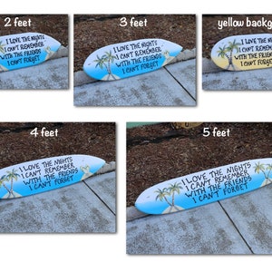 May include: A surfboard-shaped wooden sign with a blue and white background, palm trees, and the text "I LOVE THE NIGHTS I CAN'T REMEMBER WITH THE FRIENDS I CAN'T FORGET." The sign is available in various lengths, from 2 to 5 feet.