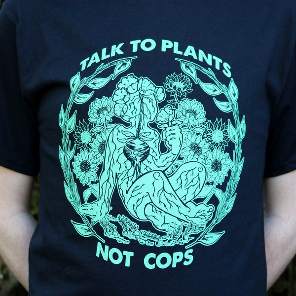 Talk To Plants Not Cops Shirt Black