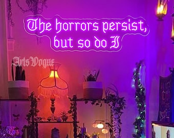 Letrero de neón "Los horrores persisten, pero yo también", decoración de pared gótica, decoración de dormitorio estilo gótico, regalo gótico de Halloween, arte sobre salud mental, decoración gótica