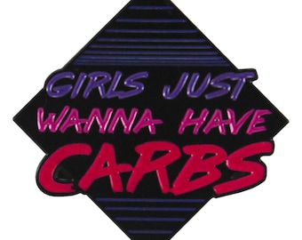 Le ragazze vogliono solo avere carboidrati (spilla smaltata)