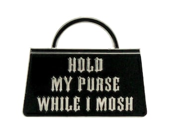 Hold My Purse While I Mosh (enamel pin)