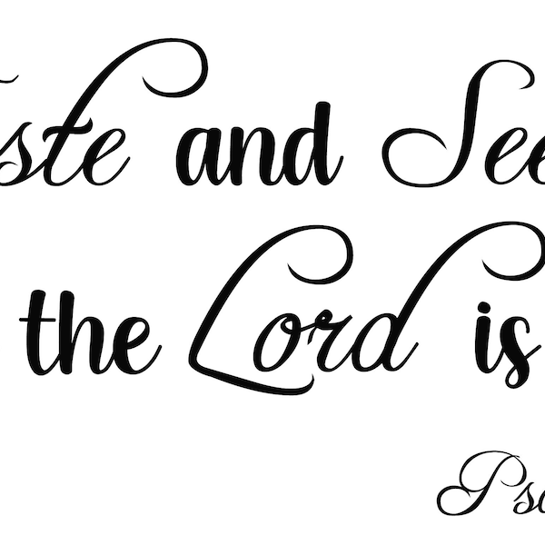 Taste and See the Lord is good png digital file