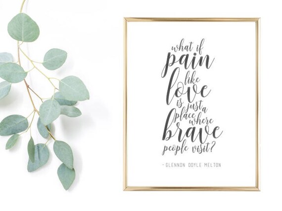 Pain Is A Place Where Brave People Visit Glennon Doyle Etsy Pain Is A Place Where Brave People Visit Glennon Doyle Etsy