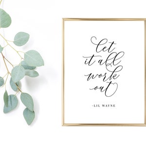 Let it all work out - Lil Wayne (Digital Download Quote 8x10)