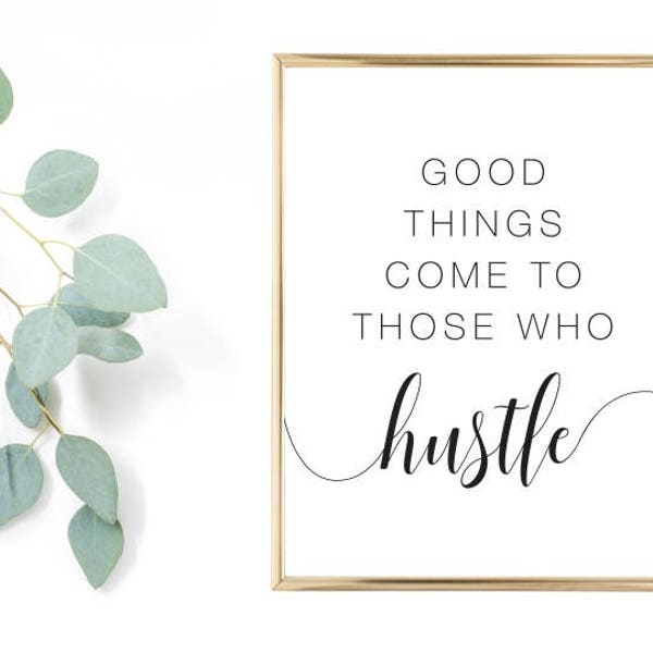 Good things come to those who HUSTLE