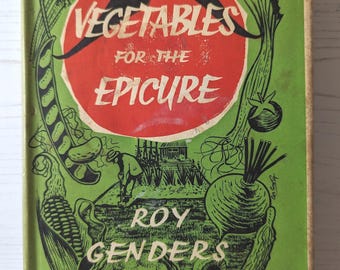 Vegetables for the Epicure Vintage Gardening Book by Roy Genders
