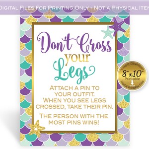 May include: Purple, teal, and gold mermaid-themed game sign that reads "Don't Cross Your Legs".  Attach a pin to your outfit. When you see legs crossed, take their pin. The person with the most pins wins!