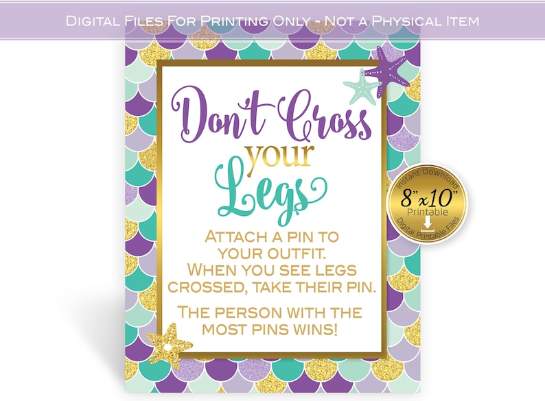 May include: Purple, teal, and gold mermaid-themed game sign that reads "Don't Cross Your Legs".  Attach a pin to your outfit. When you see legs crossed, take their pin. The person with the most pins wins!