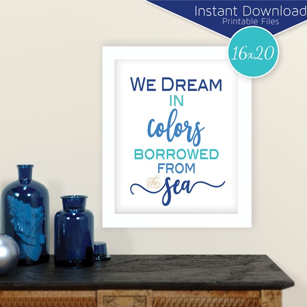 We Dream in Colors Borrowed From the Sea | 16x20 Printable | Navy Blue Aqua Tan Home Decor Art | Beach House Art | DIGITAL INSTANT DOWNLOAD