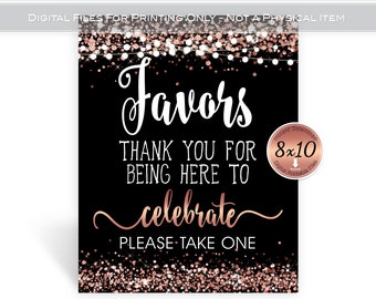 May include: Printable 8x10 inch sign with a black background and rose gold glitter. The sign says "Favors Thank You for Being Here to Celebrate Please Take One".