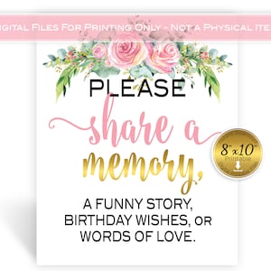 Puede incluir: Señal imprimible con flores rosas y texto dorado que dice "PLEASE share a memory, A FUNNY STORY, BIRTHDAY WISHES, OR WORDS OF LOVE." La señal mide 8 pulgadas por 10 pulgadas.
