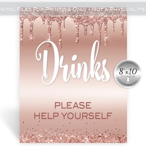May include: Printable 8x10 inch sign with a rose gold glitter background and dripping glitter. The sign says "Drinks" in white cursive font and "Please Help Yourself" in white sans-serif font.