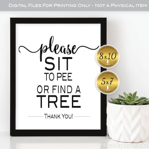 May include: A black framed sign with white background and black text that reads: please SIT TO PEE OR FIND A TREE THANK YOU! Two gold circular badges indicate digital download sizes of 8x10 inches and 5x7 inches for this printable wall art.