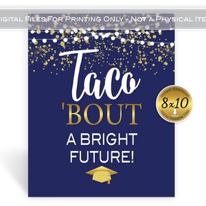 May include: A navy blue printable sign with gold glitter and white lights. The text reads "Taco 'Bout A Bright Future!" with a gold graduation cap at the bottom.