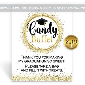 May include: A printable 8x10 inch sign with gold glitter and a black graduation cap. The sign says "Candy Buffet" and "Thank you for making my graduation so sweet! Please take a bag and fill it with treats."