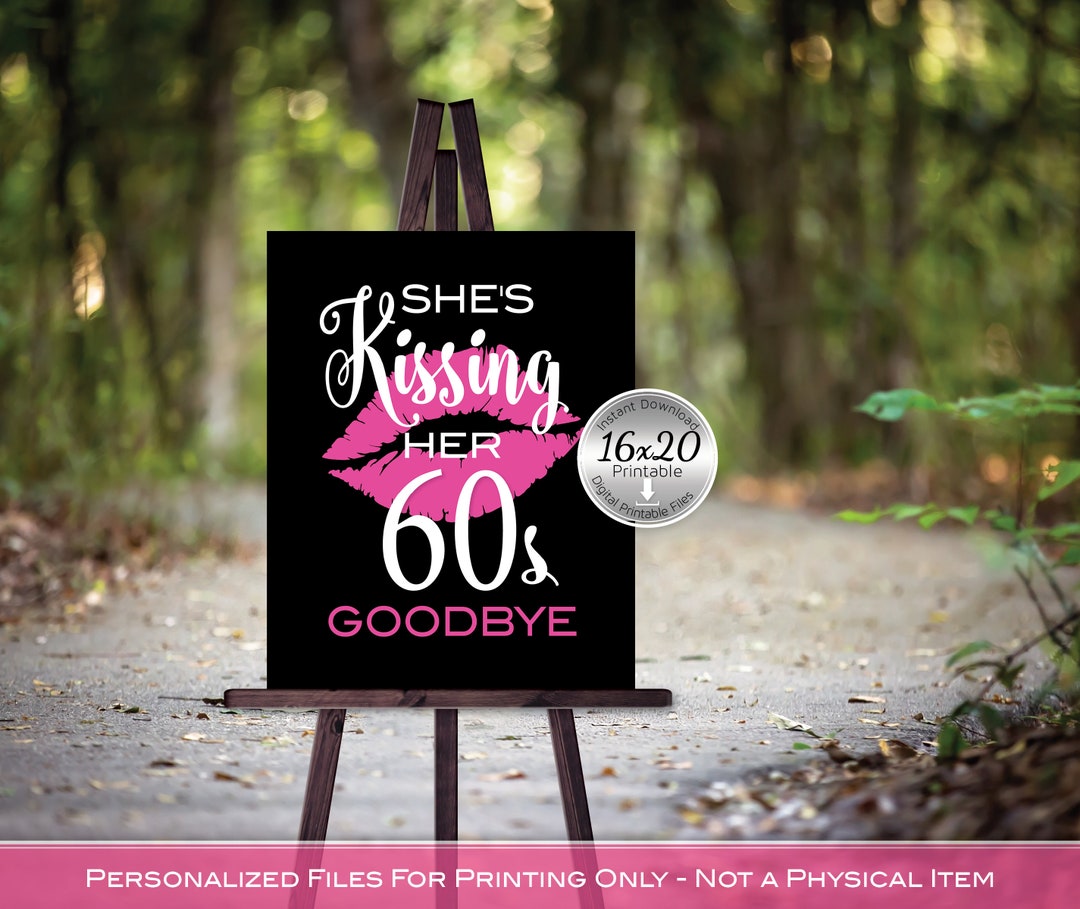 She's Kissing Her 60s Goodbye 16x20 Birthday Sign Printable 70th ...