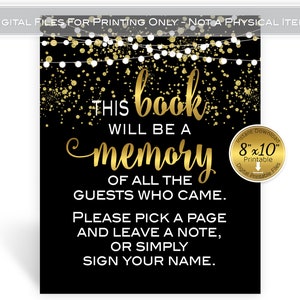 May include: Black and gold printable sign with the text "THIS book WILL BE A memory OF ALL THE GUESTS WHO CAME. PLEASE PICK A PAGE AND LEAVE A NOTE, OR SIMPLY SIGN YOUR NAME."