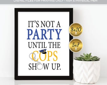 Police Officer It's Not a Party Until the Cops Show Up 8x10 and 5x7 | Graduation | Retirement | Digital Printable Files | INSTANT DOWNLOAD