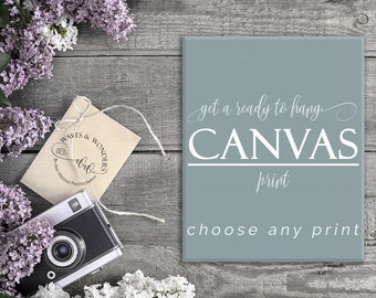 Custom Canvas Photography Print Wall Art - Any Print of you choice in my shop for your decor. In 8x10 8x12 11x14 12x18 16x20 16x24 20x30