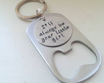 I'll Always Be Your Little Girl Bottle Opener Keychain - Father Wedding Gift - Father of the Bride - Hand Stamped Keychain - Father's Day