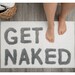 Get Naked Bath Mat - White Bath Rug - Funny Bathroom Decor - Cute Fun Bath Decor - Light Gray Text - Sign bathroom stuff - washable 