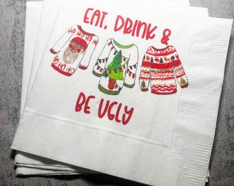 Ugly Christmas Sweater Party Eat Drink & Be Ugly Its Time to Get Ugly Cocktail, Luncheon or Dinner Napkins Set of 25