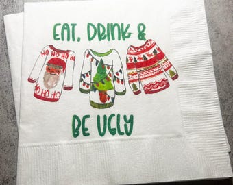 Ugly Christmas Sweater Party Eat Drink & Be Ugly Its Time to Get Ugly Cocktail, Luncheon or Dinner Napkins Set of 25