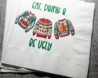 Ugly Christmas Sweater Party Eat Drink & Be Ugly Its Time to Get Ugly Cocktail, Luncheon or Dinner Napkins Set of 25