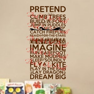 May include: Brown wall decal with the text "PRETEND", "CLIMB TREES", "BUILD A FORT", "JUMP IN PUDDLES", "CATCH FIREFLIES", "REACH FOR THE STARS", "LIE IN THE GRASS", "IMAGINE", "RUN BAREFOOT", "MAKE MUDPIES", "SLEEP SOUNDLY", "FLY A KITE", "PLAY IN THE RAIN", "SLAY DRAGONS", and "DREAM BIG".