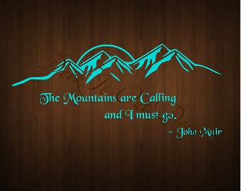 May include: A turquoise blue mountain range silhouette with a sun rising behind it. The text "The Mountains are Calling and I must go. - John Muir" is below the mountains.