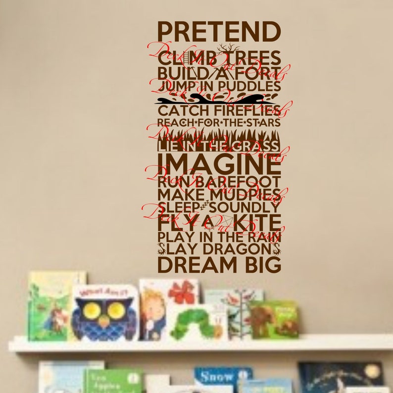 May include: Brown wall decal with the text "PRETEND", "CLIMB TREES", "BUILD A FORT", "JUMP IN PUDDLES", "CATCH FIREFLIES", "REACH FOR THE STARS", "LIE IN THE GRASS", "IMAGINE", "RUN BAREFOOT", "MAKE MUDPIES", "SLEEP SOUNDLY", "FLY A KITE", "PLAY IN THE RAIN", "SLAY DRAGONS", and "DREAM BIG".