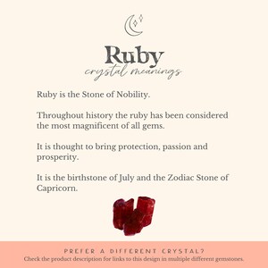 May include: A red ruby crystal with the text "Ruby crystal meanings" and the text "Ruby is the Stone of Nobility. Throughout history the ruby has been considered the most magnificent of all gems. It is thought to bring protection, passion and prosperity. It is the birthstone of July and the Zodiac Stone of Capricorn. PREFER A DIFFERENT CRYSTAL? Check the product description for links to this design in multiple different gemstones."