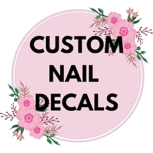 CUSTOM Nail Decals- Send us your picture