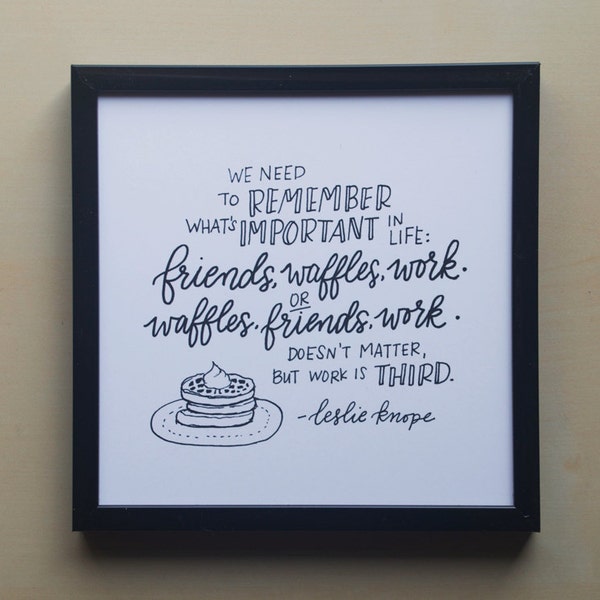 Friends, Waffles, Work - Leslie Knope on Priorities - Parks and Rec - Print of Original Handlettered Art, Wall Art, Decor - Instant Download