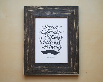 Never Half-Ass Two Things, Whole-Ass One Thing - Ron Swanson from Parks and Rec - Print of Original Handlettered Art - Instant Download