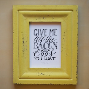Give Me All the Bacon and Eggs You Have - Ron Swanson from Parks and Rec - 5x7&quot; Print of Original Handlettered Art, Instant Download