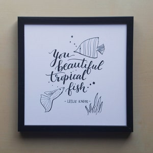 You Beautiful Tropical Fish - Leslie Knope from Parks and Rec - 5x5&quot; Print of Original Handlettered Art, Wall Art, Decor, Instant Download