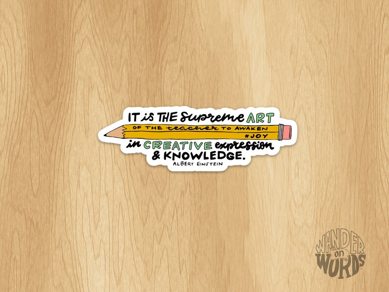 May include: A yellow pencil sticker with a quote by Albert Einstein: "IT is THE Supreme ART OF THE teacher TO AWAKEN #JOY in CREATIVE expression & KNOWLEDGE."
