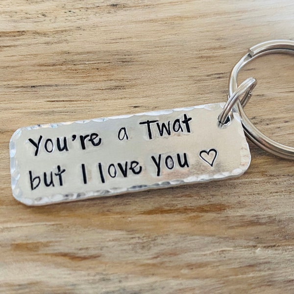 You're a Twat but I love you, Valentines gift, friends gift, obscene gift, rude keyring, gift for her, gift for him