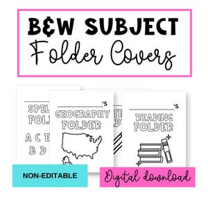 May include: Black and white subject folder covers with the text "B&W SUBJECT Folder Covers". The folders include the words "Spelling", "Geography", and "Reading". The image also includes the text "Non-editable" and "Digital download".