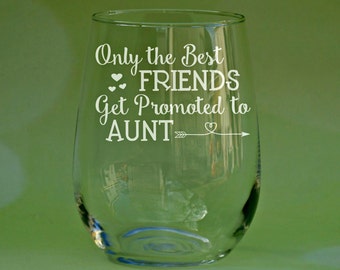 Only The Best Friends Get Promoted to Aunt, Pregnancy Reveal, New Aunt Wine Glass, Auntie Gift, Gift for New Aunt, Auntie, Gifts for Aunts