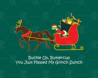 Adult Buckle Up, Buttercup. You Just Flipped My Grinch Switch.