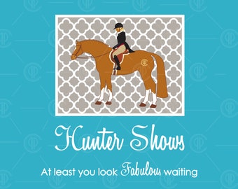 Adult Hunter Shows. At Least You Look Fabulous Waiting.