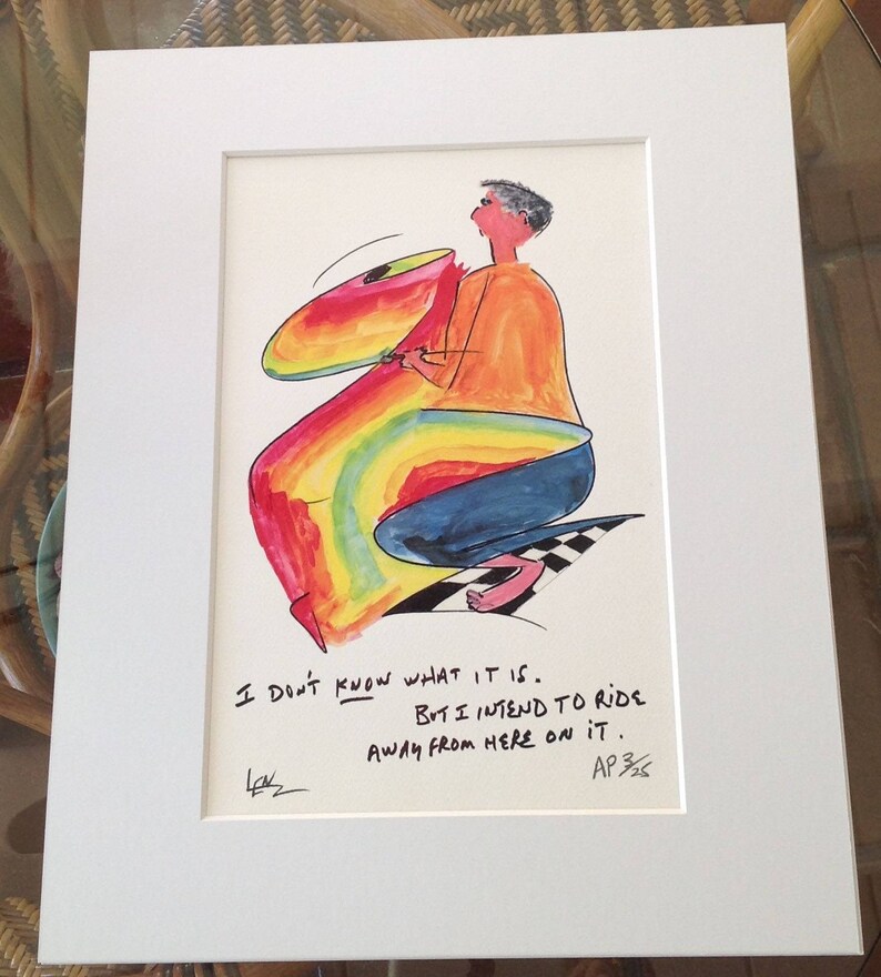 May include: A colorful cartoon illustration of a person riding a rainbow-colored object. The text in the image reads: "I don't know what it is. But I intend to ride away from here on it. AP3/36"