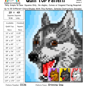 May include: A digital quilt pattern for a grinning dog. The pattern is made up of 39 squares wide by 49 squares long. The pattern is available in sizes from 10 inches by 12 inches to 137 inches by 172 inches. The pattern number is 0136. The pattern name is Grinning Dog. The pattern designer is Sheri Rector. The date designed is September 6, 2015. The quilt top image is computer generated. The appearance of the finished quilt top will vary with your fabric choices. Copyright Sheri Rector 2014-2016, Rainbow Moon Treasures & Rainbow Moon Patterns.